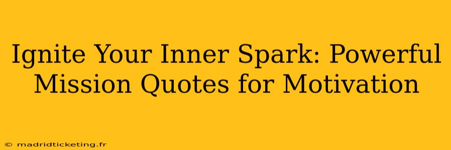 Ignite Your Inner Spark: Powerful Mission Quotes for Motivation