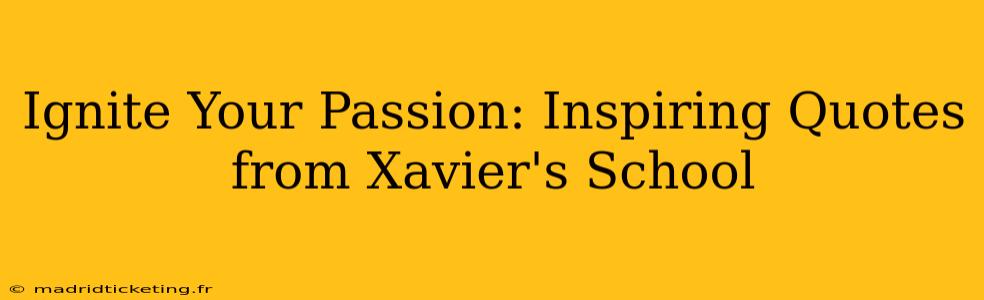 Ignite Your Passion: Inspiring Quotes from Xavier's School