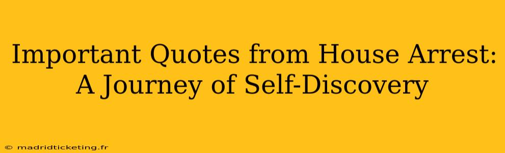 Important Quotes from House Arrest: A Journey of Self-Discovery