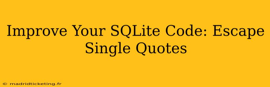 Improve Your SQLite Code: Escape Single Quotes