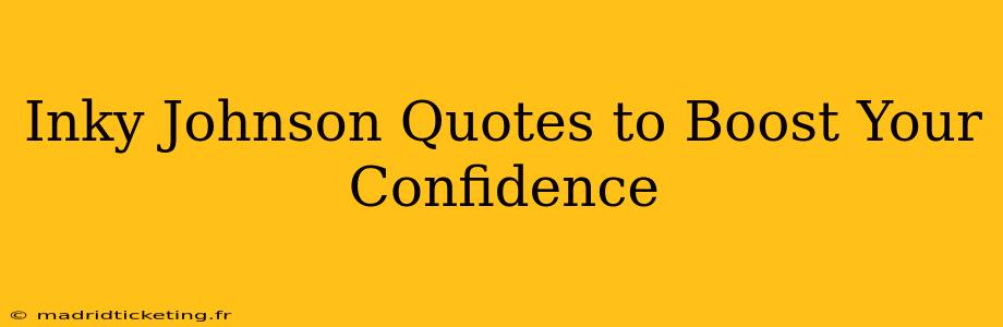 Inky Johnson Quotes to Boost Your Confidence