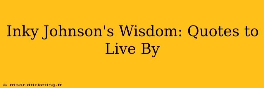 Inky Johnson's Wisdom: Quotes to Live By