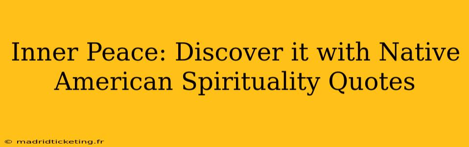 Inner Peace: Discover it with Native American Spirituality Quotes