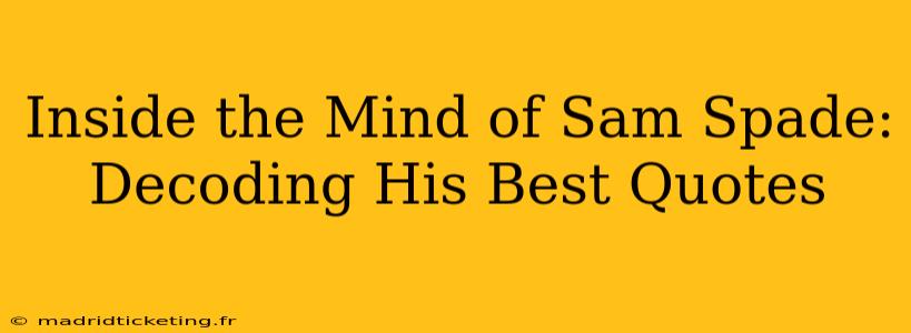 Inside the Mind of Sam Spade: Decoding His Best Quotes