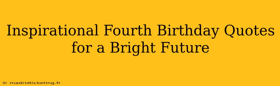 Inspirational Fourth Birthday Quotes for a Bright Future