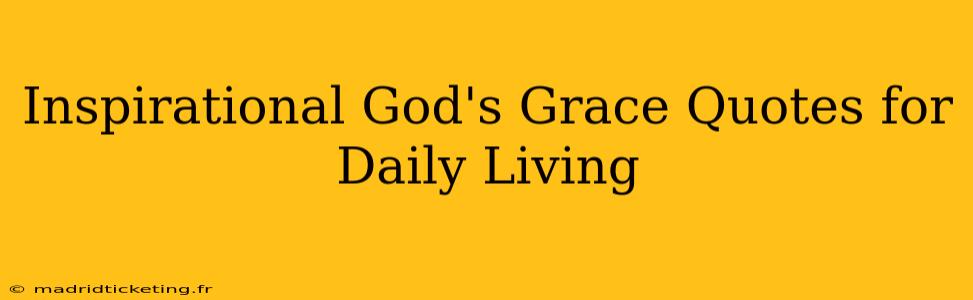 Inspirational God's Grace Quotes for Daily Living