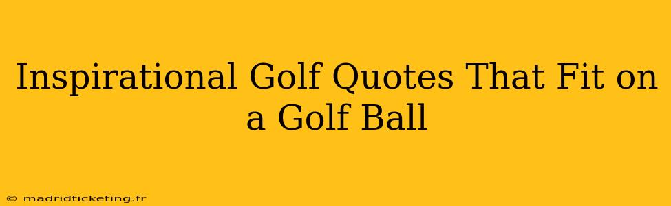 Inspirational Golf Quotes That Fit on a Golf Ball