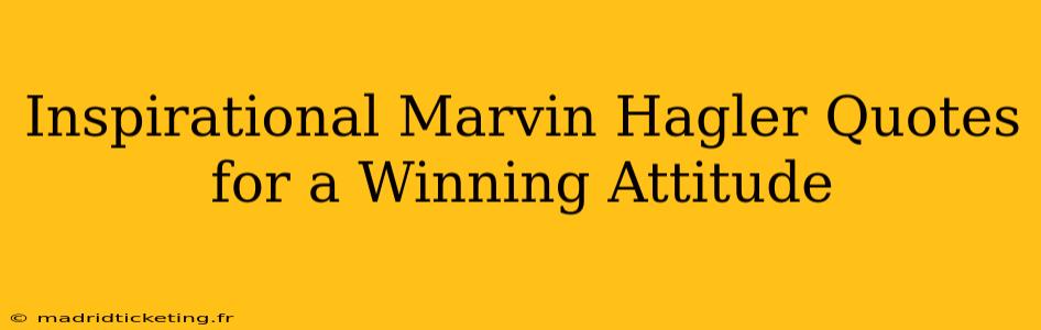 Inspirational Marvin Hagler Quotes for a Winning Attitude