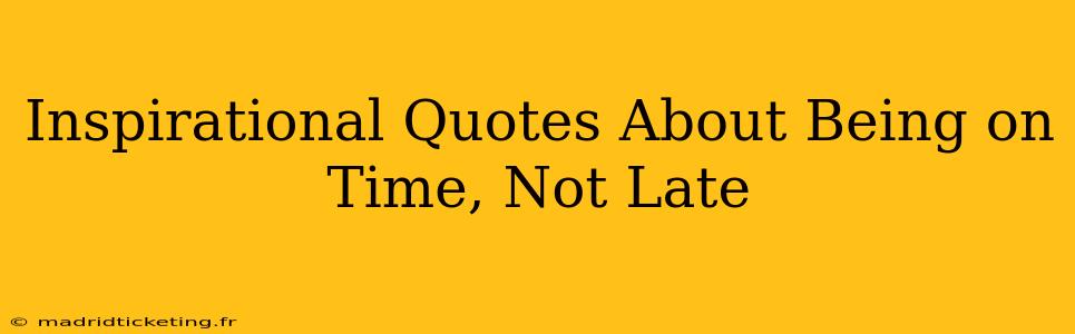 Inspirational Quotes About Being on Time, Not Late