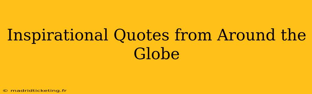 Inspirational Quotes from Around the Globe