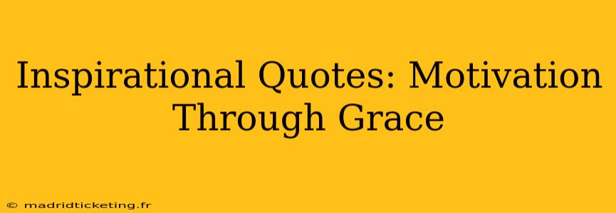 Inspirational Quotes: Motivation Through Grace