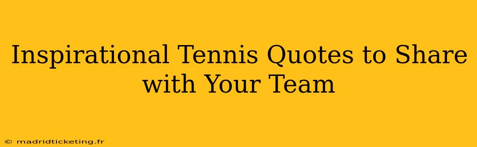 Inspirational Tennis Quotes to Share with Your Team