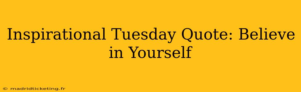 Inspirational Tuesday Quote: Believe in Yourself