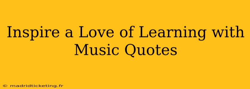 Inspire a Love of Learning with Music Quotes