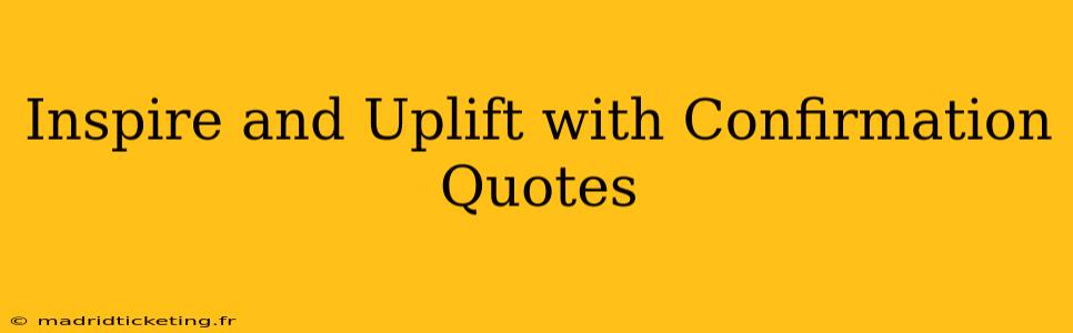 Inspire and Uplift with Confirmation Quotes