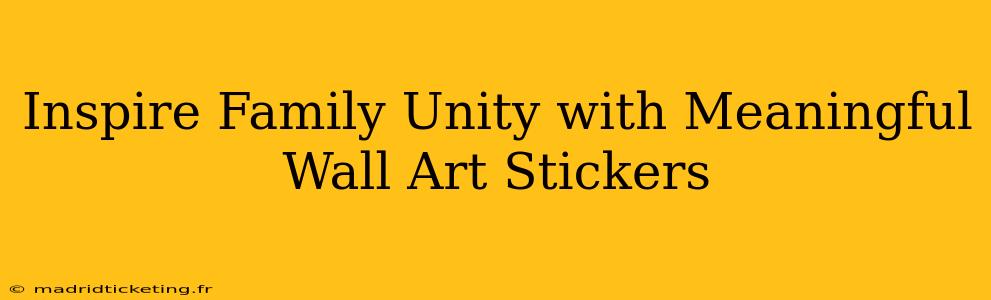 Inspire Family Unity with Meaningful Wall Art Stickers