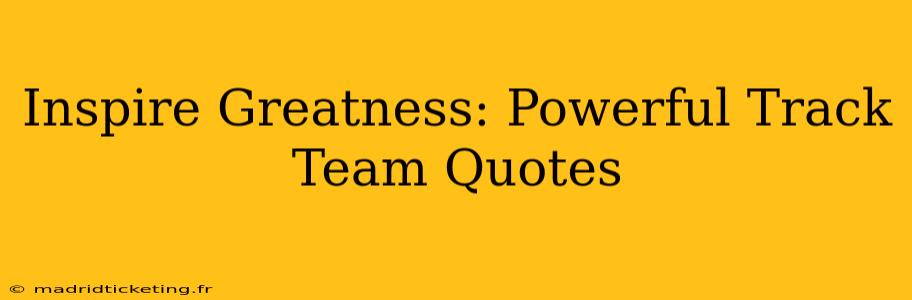 Inspire Greatness: Powerful Track Team Quotes