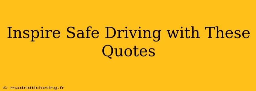 Inspire Safe Driving with These Quotes
