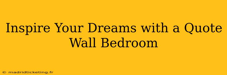 Inspire Your Dreams with a Quote Wall Bedroom