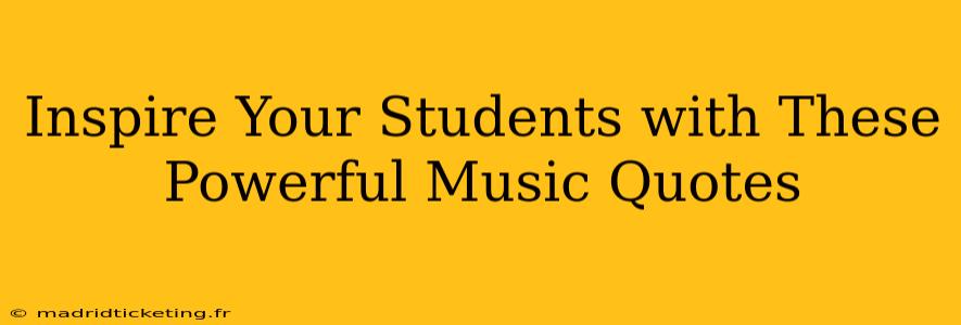Inspire Your Students with These Powerful Music Quotes