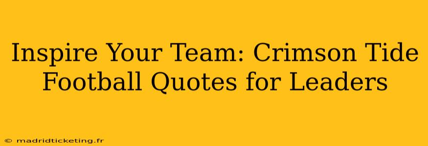 Inspire Your Team: Crimson Tide Football Quotes for Leaders