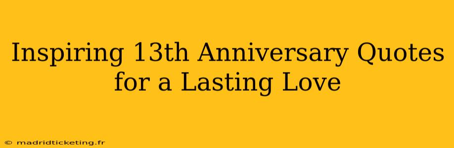 Inspiring 13th Anniversary Quotes for a Lasting Love