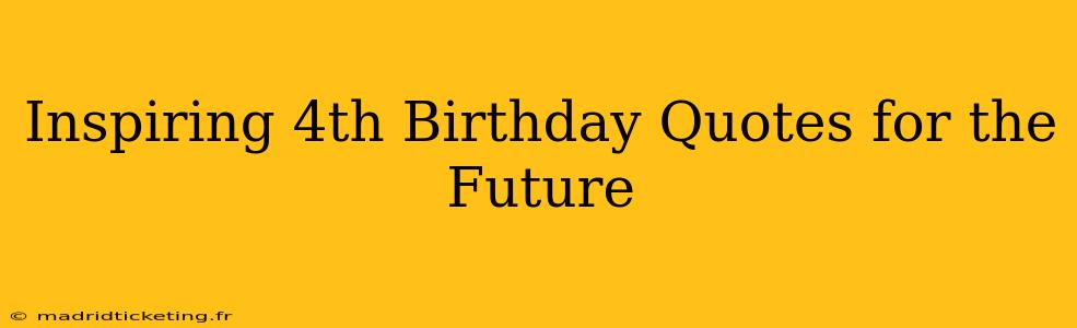Inspiring 4th Birthday Quotes for the Future