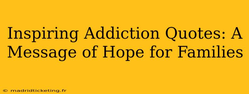 Inspiring Addiction Quotes: A Message of Hope for Families