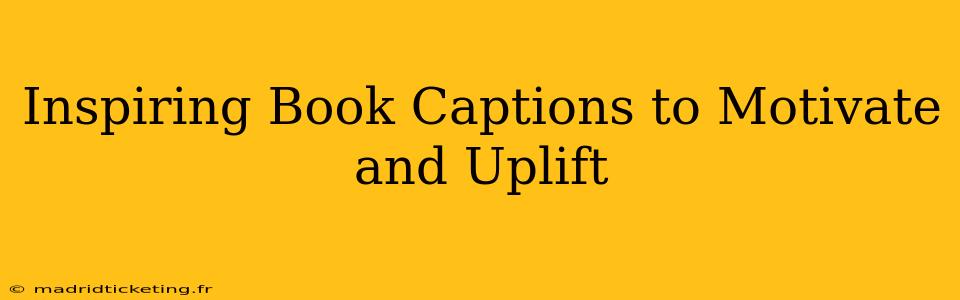 Inspiring Book Captions to Motivate and Uplift