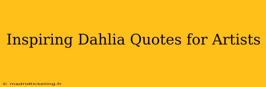 Inspiring Dahlia Quotes for Artists