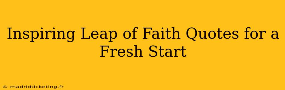 Inspiring Leap of Faith Quotes for a Fresh Start