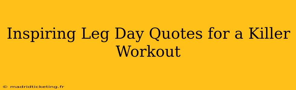 Inspiring Leg Day Quotes for a Killer Workout