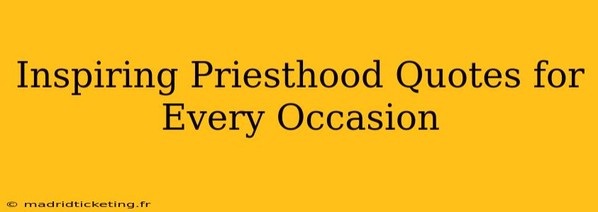 Inspiring Priesthood Quotes for Every Occasion