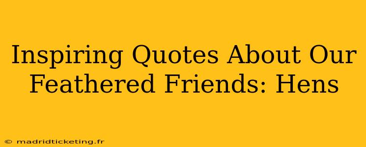 Inspiring Quotes About Our Feathered Friends: Hens
