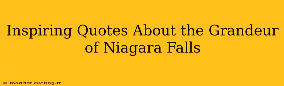 Inspiring Quotes About the Grandeur of Niagara Falls