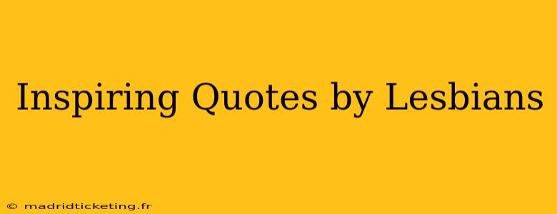 Inspiring Quotes by Lesbians