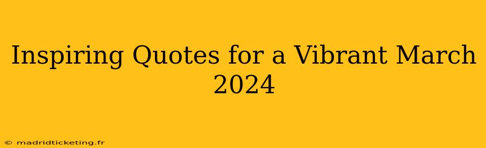 Inspiring Quotes for a Vibrant March 2024