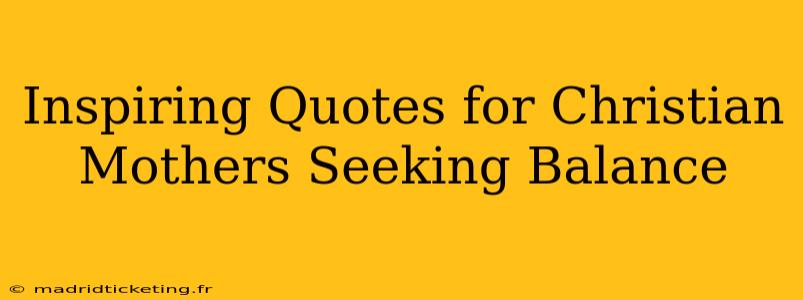 Inspiring Quotes for Christian Mothers Seeking Balance