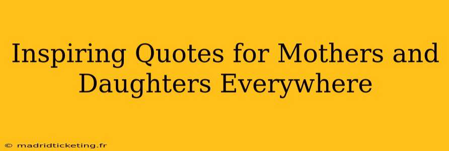 Inspiring Quotes for Mothers and Daughters Everywhere