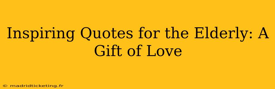 Inspiring Quotes for the Elderly: A Gift of Love