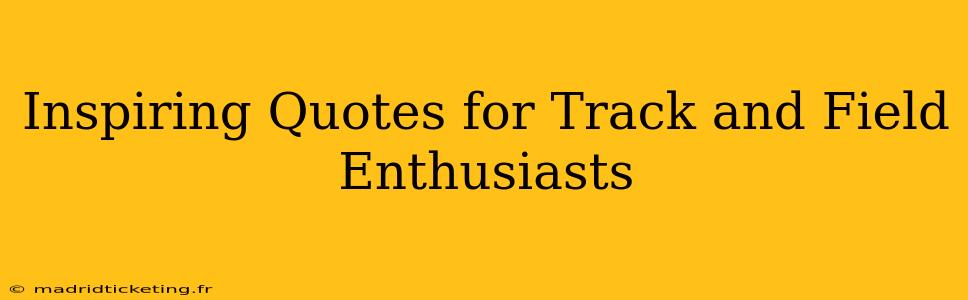 Inspiring Quotes for Track and Field Enthusiasts