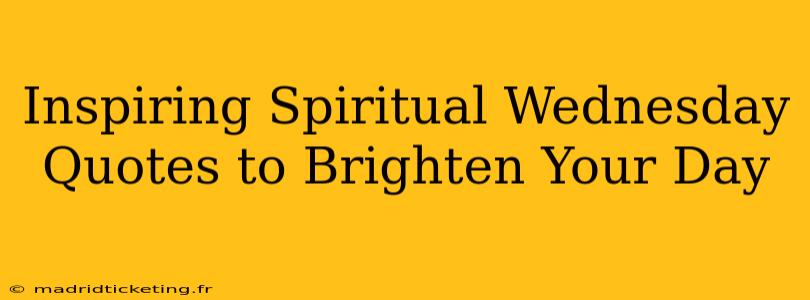 Inspiring Spiritual Wednesday Quotes to Brighten Your Day