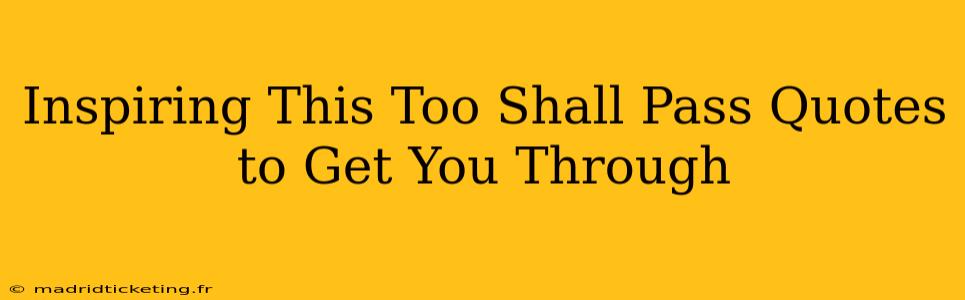 Inspiring This Too Shall Pass Quotes to Get You Through