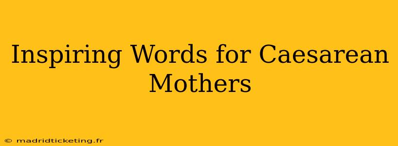 Inspiring Words for Caesarean Mothers