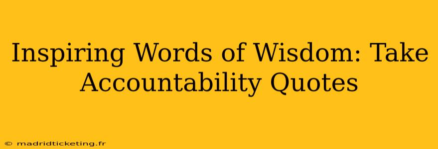 Inspiring Words of Wisdom: Take Accountability Quotes