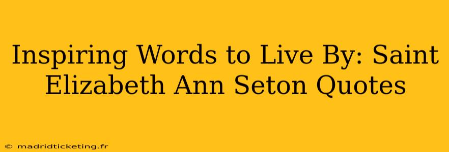 Inspiring Words to Live By: Saint Elizabeth Ann Seton Quotes