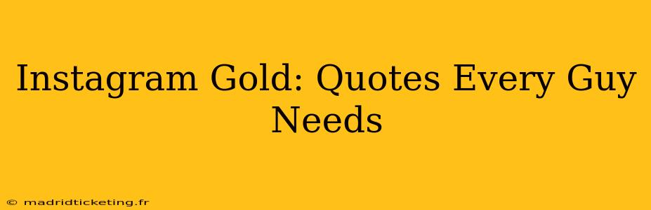 Instagram Gold: Quotes Every Guy Needs