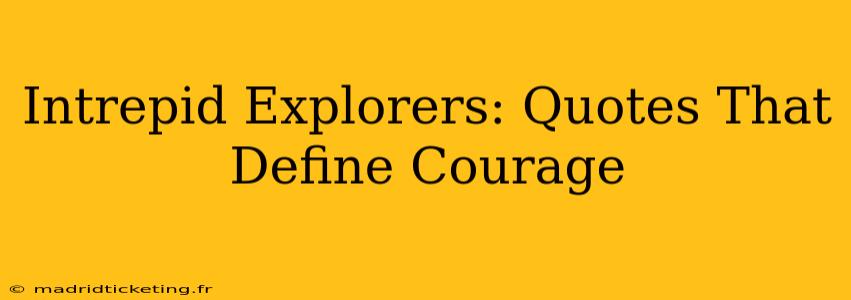 Intrepid Explorers: Quotes That Define Courage