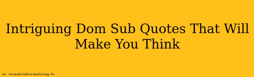 Intriguing Dom Sub Quotes That Will Make You Think