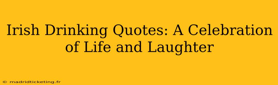 Irish Drinking Quotes: A Celebration of Life and Laughter